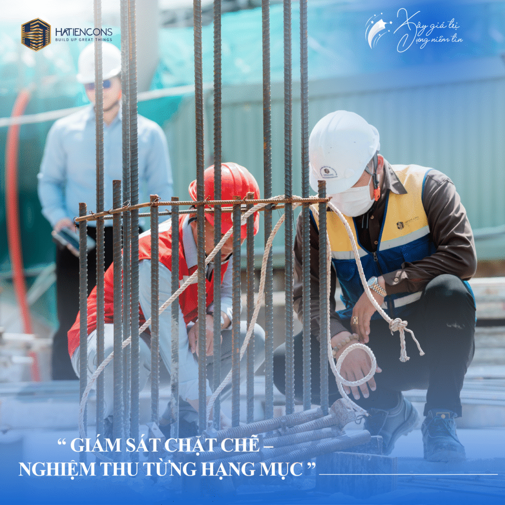 GIÁM SÁT CHẶT CHẼ – NGHIỆM THU TỪNG HẠNG MỤC