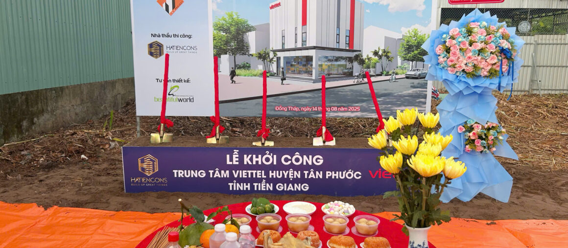 Lễ Khởi Công Dự Án Trung Tâm Viettel Huyện Tân Phước, Tỉnh Tiền Giang – Cột Mốc Mới Của Hatiencons